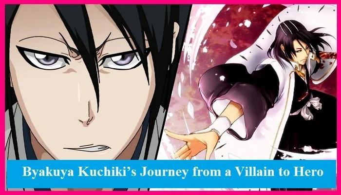 Bleach: Byakuya Kuchiki’s Journey from a Villain to Hero