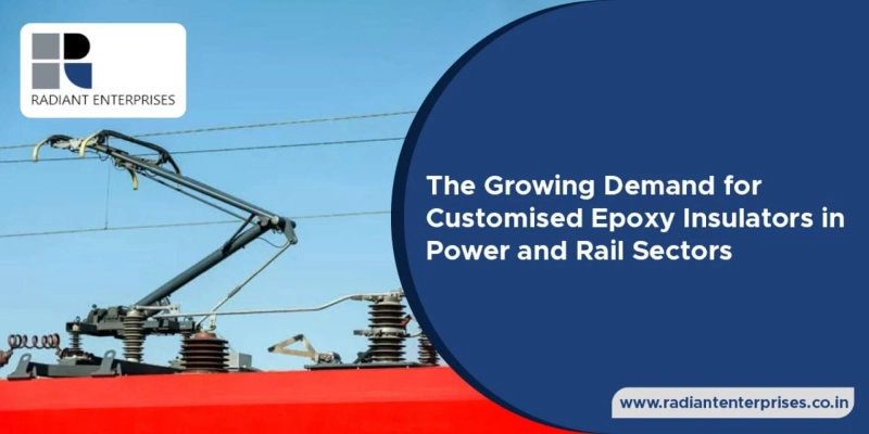 The Growing Demand for Customised Epoxy Insulators in Power and Rail Sectors