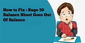 How to Fix : Sage 50 Balance Sheet Goes Out Of Balance