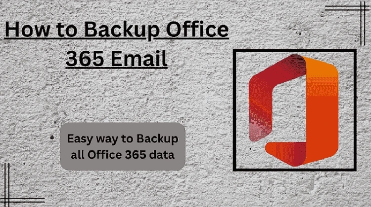Backup Office 365 Emails with Office 365 Backup and Restore Tool
