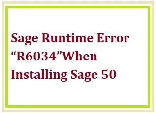 Sage Runtime Error “R6034” When Installing Sage 50 Accounts