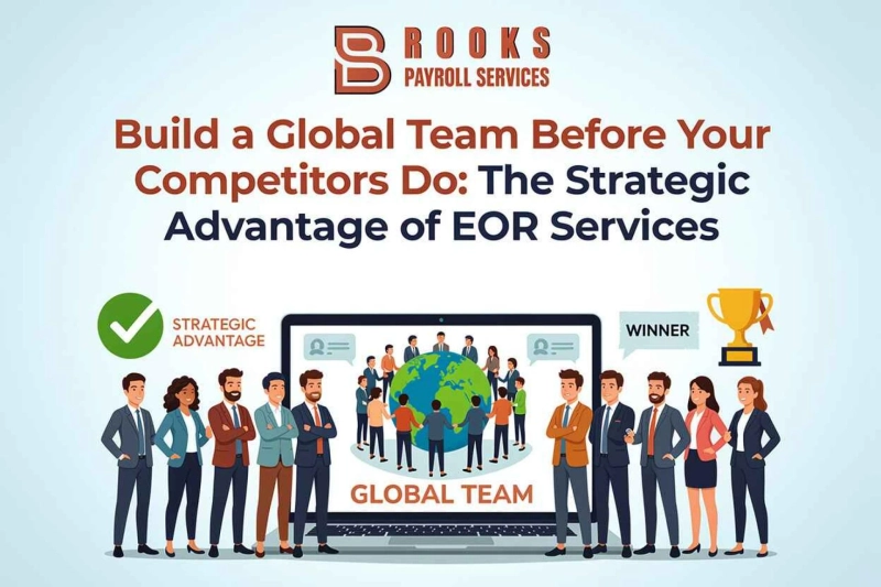 Build a Global Team Before Your Competitors Do: The Strategic Advantage of EOR Services