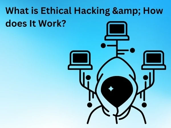 What is Ethical Hacking & How does It Work?