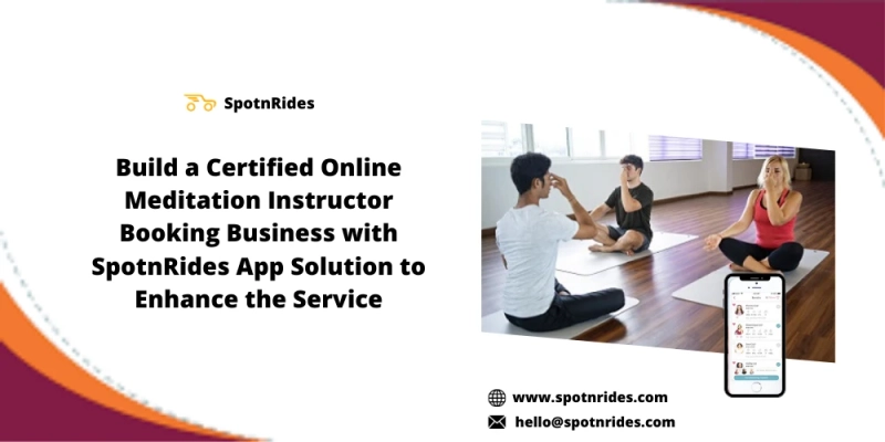 Enhance Your Meditation Instructor Service Startup Using SpotnRides App Solution