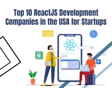 Top 10 ReactJS Development Companies in the USA for Startups