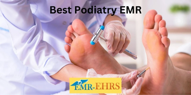 Features to Consider When Choosing the Best Podiatry EMR