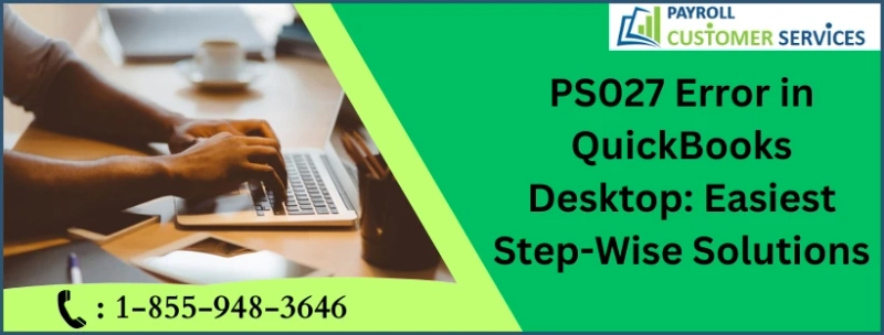 Simple Guide To Resolve PS027 Error in QuickBooks Desktop