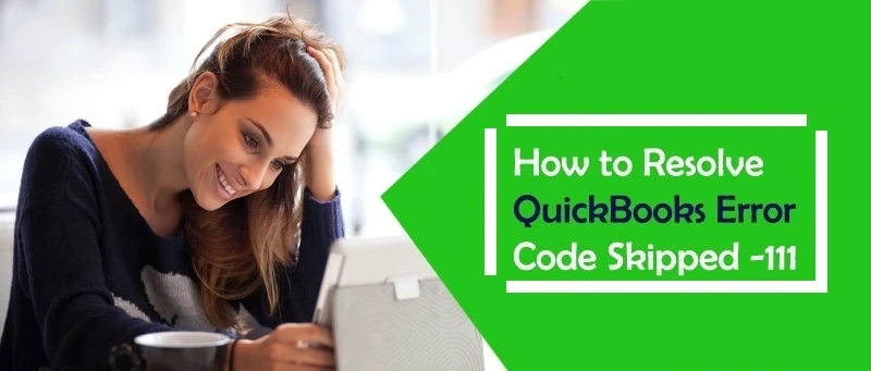 How to Resolve QuickBooks Error Code Skipped 111?