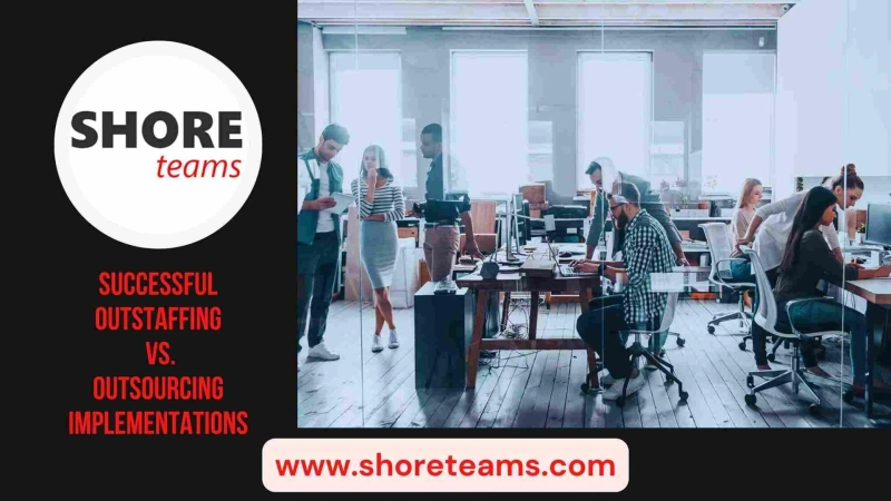 Successful Outstaffing vs. Outsourcing Implementations | Shore Teams