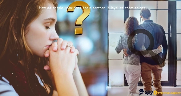 How do people know that their Partner Is Loyal to them or not?