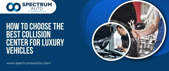 How to Choose the Best Collision Center for Luxury Vehicles