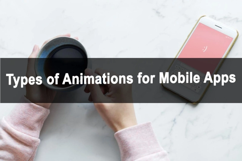 Types of Animations for Mobile Apps