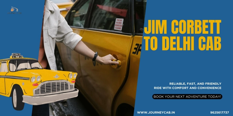 Book Your Comfortable Jim Corbett to Delhi Cab Ride with JourneyCab