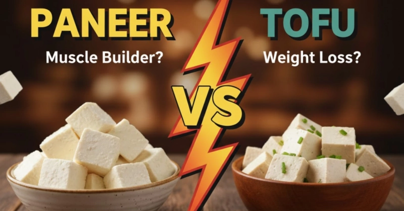 Tofu vs Paneer for Muscle Gain: Protein Showdown Revealed