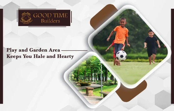 Play and Garden Areas Keeps You Hale and Hearty | Good Time Builders