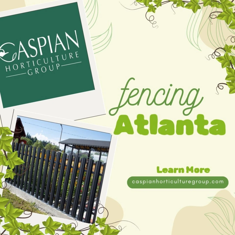 Fencing Atlanta: Enhance Your Property’s Security and Aesthetic with Caspian Horticulture Group