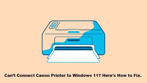 Can’t Connect Canon Printer to Windows 11