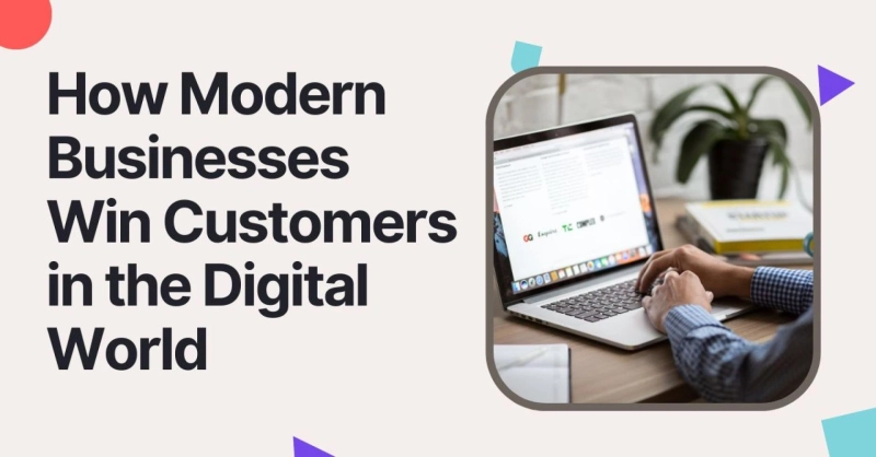How Modern Businesses Win Customers in the Digital World