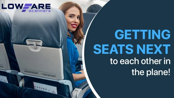 Getting seats next to each other in the plane!