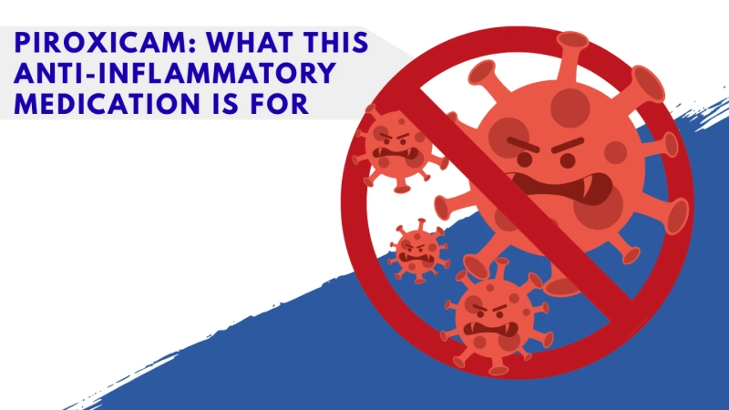 Piroxicam: What This Anti-Inflammatory Medication Is For