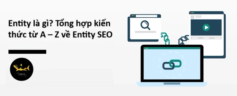 Tổng Hợp Kiến Thức Từ A – Z Về Entity SEO - Chăm Sóc Entity Chuẩn SEO
