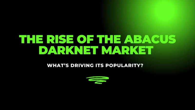 The Rise of the Abacus Darknet Market: What’s Driving Its Popularity?