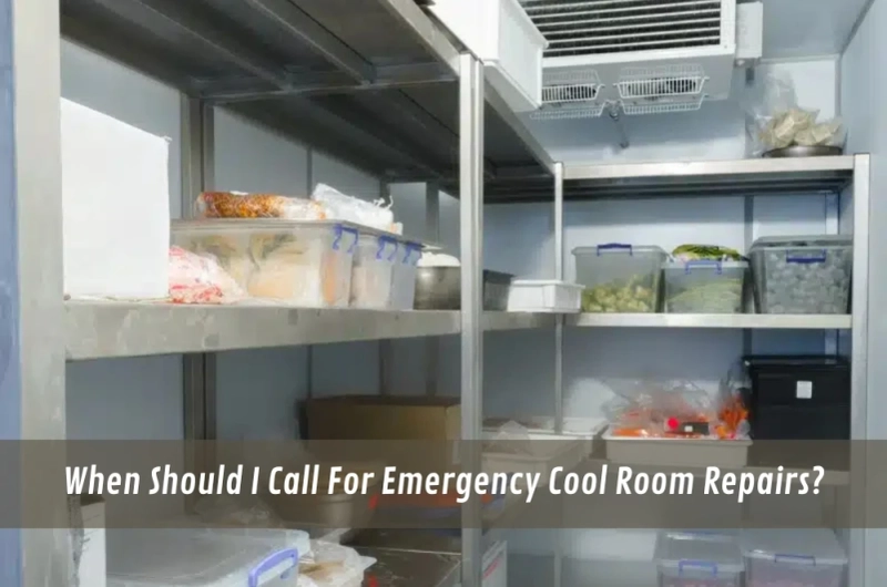 When Should I Call For Emergency Cool Room Repairs?