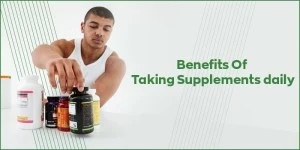 Benefits Of Taking Supplements Daily