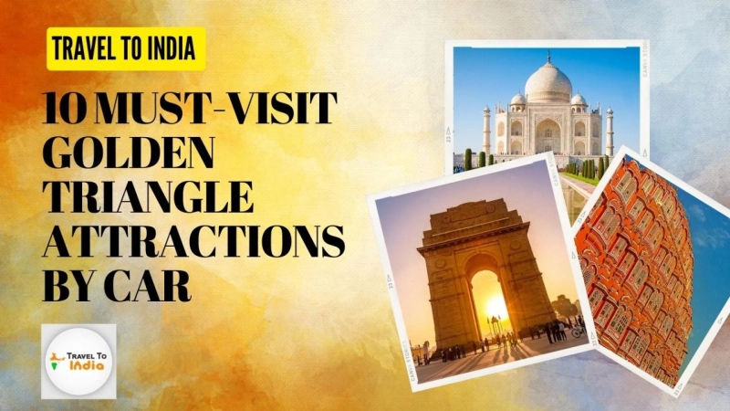 10 MUST-VISIT GOLDEN TRIANGLE ATTRACTIONS BY CAR