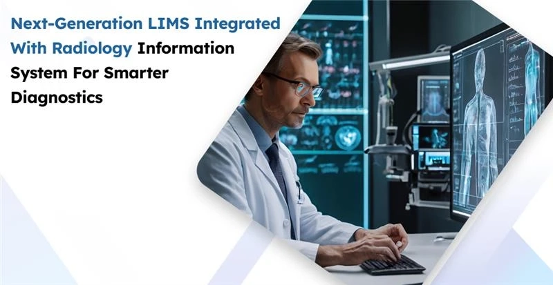 Next-Generation LIMS Integrated with Radiology Information System for Smarter Diagnostics