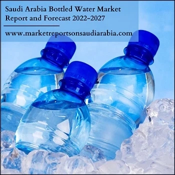 Saudi Arabia Bottled Water: Market Size, Study, Analysis by Product, Growth and Forecast 2022-2027