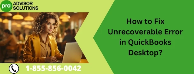 Learn how to resolve unrecoverable error in QuickBooks Desktop