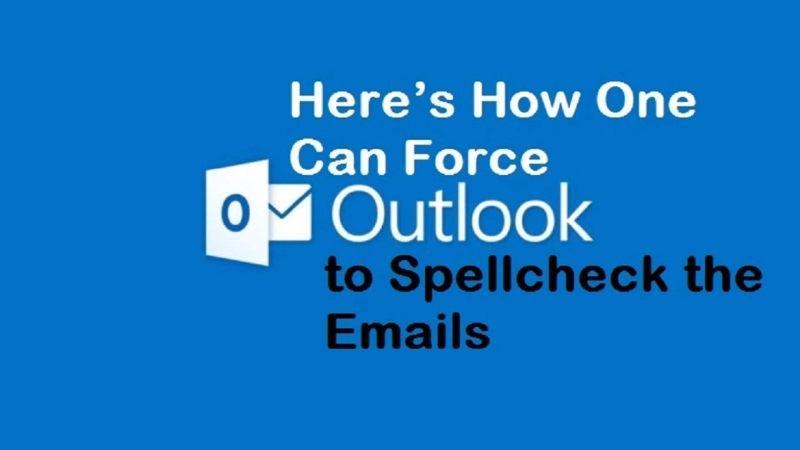 Here’s How One Can Force Outlook to Spellcheck the Emails