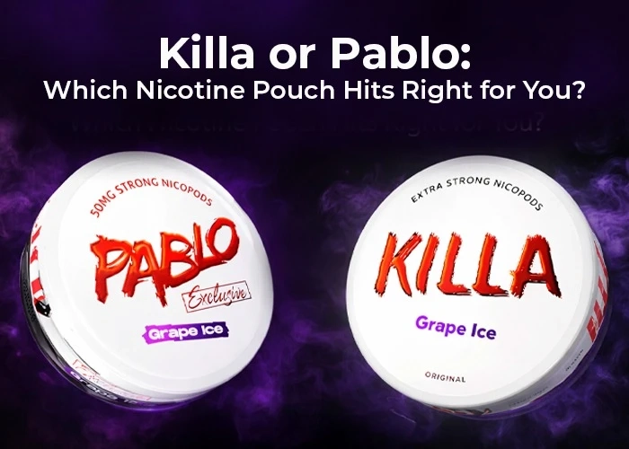 Killa or Pablo: Which Nicotine Pouch Hits Right for You?