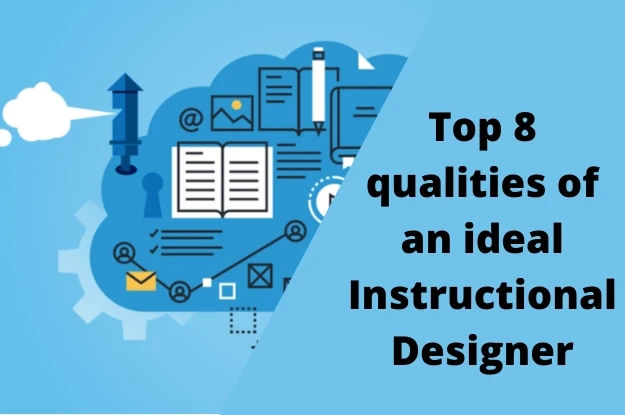 Top 8 Qualities of an Ideal Instructional Designer