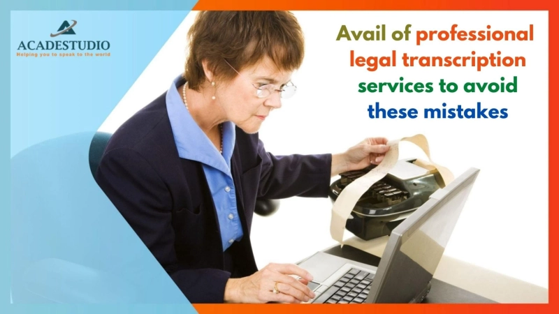 Avail of professional legal transcription services to avoid these mistakes