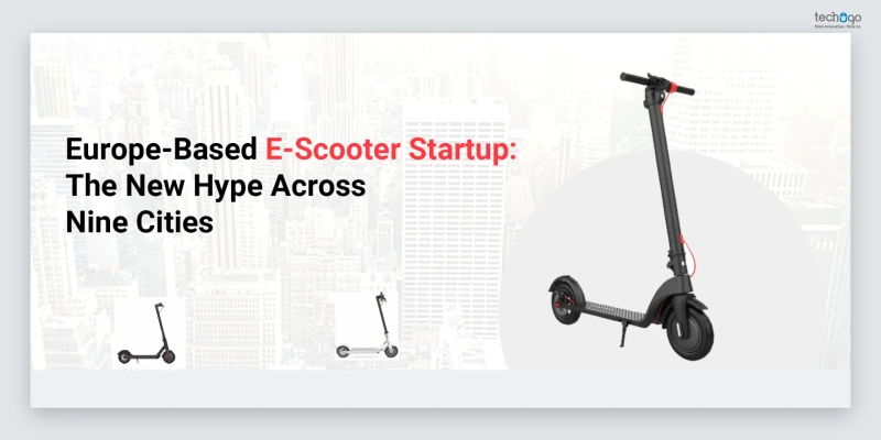 Europe-Based E-Scooter Startup: The New Hype Across Nine Cities