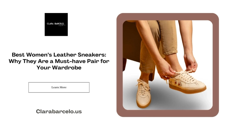 Best Women's Leather Sneakers: Why They Are a Must-have Pair for Your Wardrobe