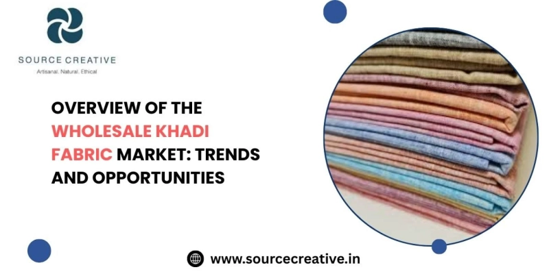 Overview of the Wholesale Khadi Fabric Market: Trends and Opportunities