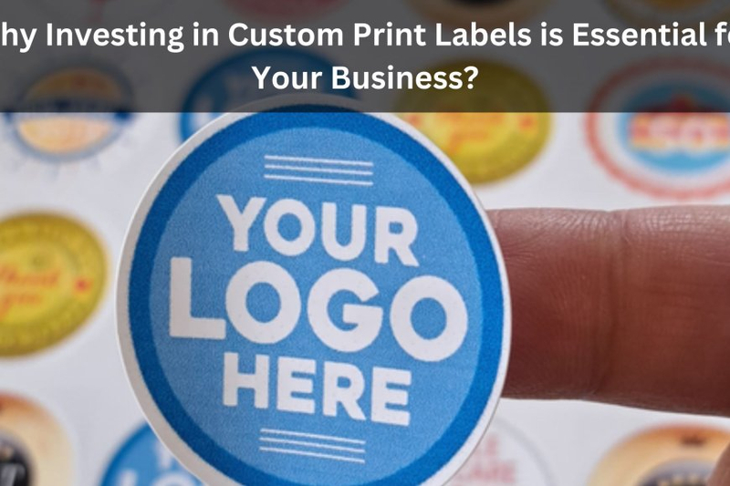 Why Investing in Custom Print Labels is Essential for Your Business?