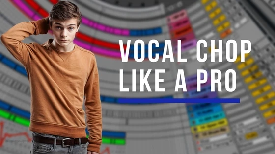 How to Make Vocal Chops like a Pro