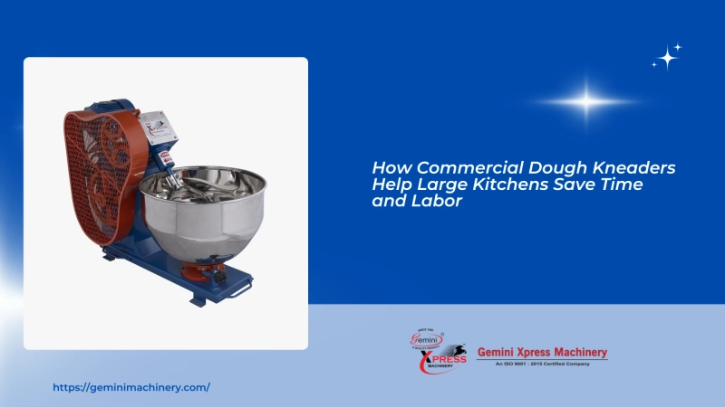 How Commercial Dough Kneaders Help Large Kitchens Save Time and Labor