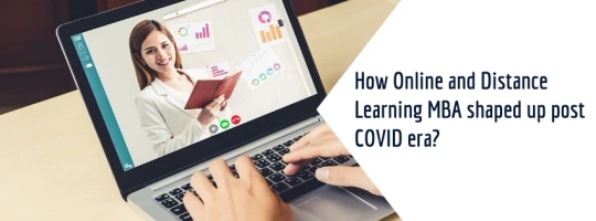 How Online and Distance Learning MBA shaped up post COVID era?
