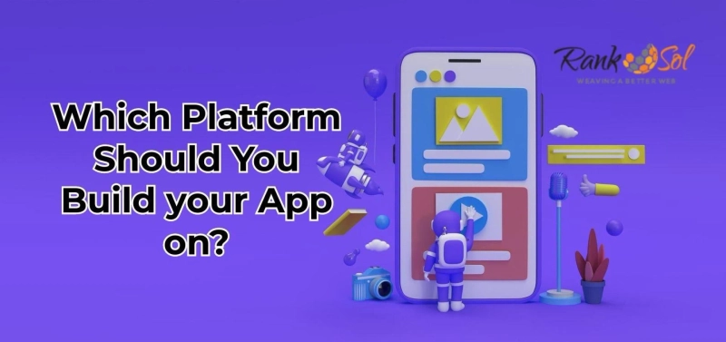 Which Platform Should You Build your app on?
