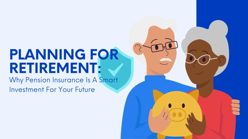 Planning For Retirement: Why Pension Insurance Is A Smart Investment For Your Future