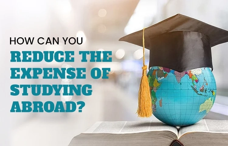 How Can You Reduce The Expense Of Studying Abroad?