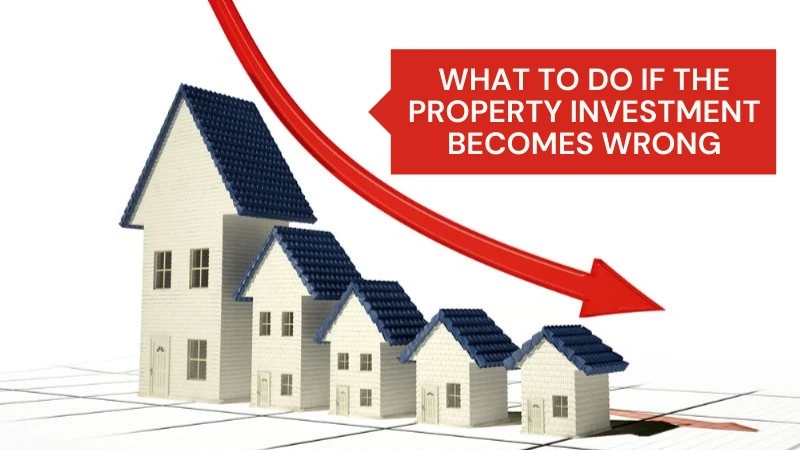 What to Do If the Property Investment Becomes Wrong