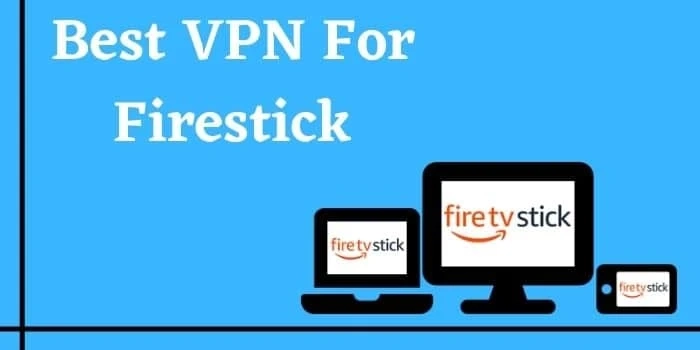 Best VPN For Firestick