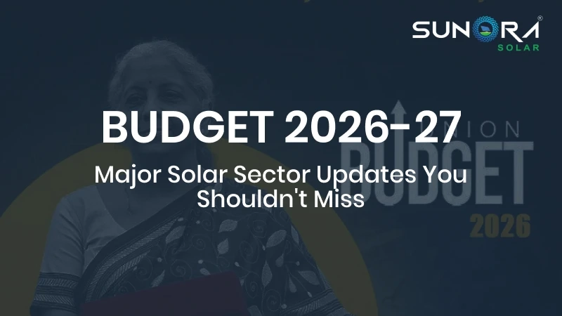 BUDGET 2026-27: Major Solar Sector Updates You Shouldn’t Miss