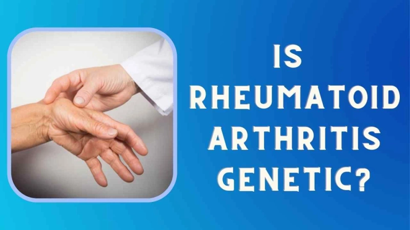 Is Rheumatoid Arthritis Genetic?
